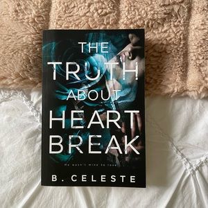 The truth about heartbreak by B Celeste